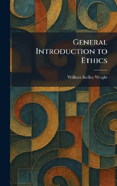 General Introduction to Ethics by William Kelley Wright