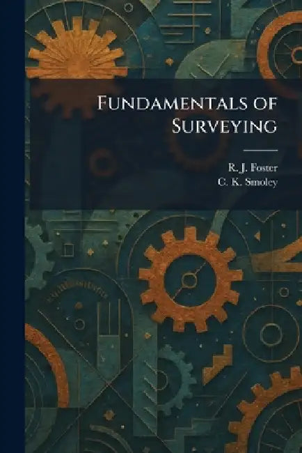 Fundamentals of Surveying by R. J. Foster, C. K. Smoley