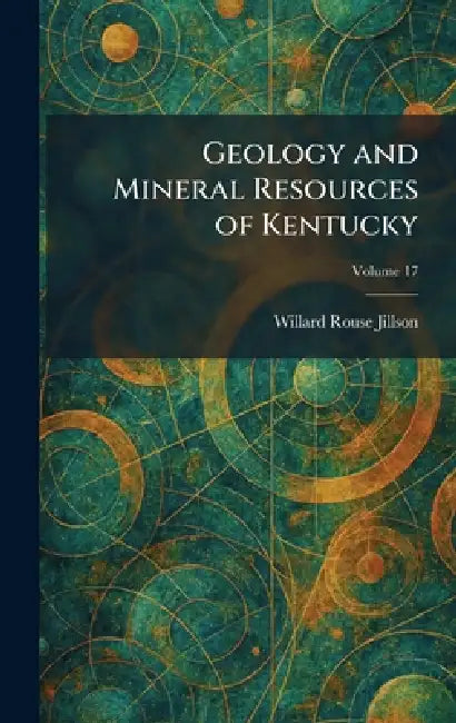 Geology and Mineral Resources of Kentucky by Willard Rouse Jillson