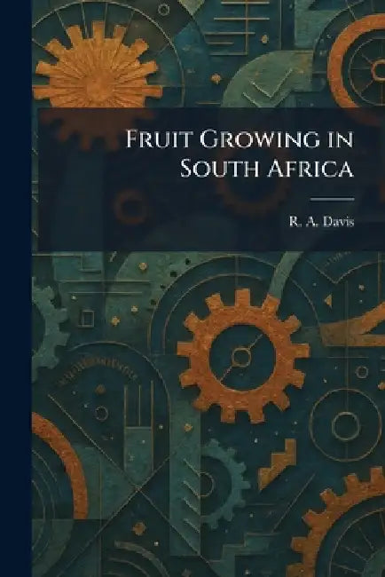 Fruit Growing in South Africa by R. a. Davis