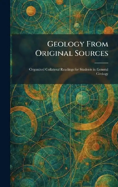 Geology From Original Sources: Organized Collateral Readings for Students in General Geology by New York Holt
