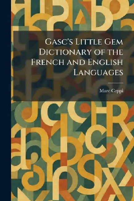 Gasc's Little Gem Dictionary of the French and English Languages by Marc Ceppi