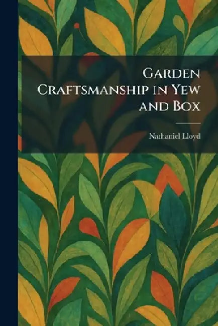Garden Craftsmanship in Yew and Box by Nathaniel Lloyd
