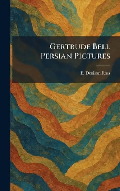 Gertrude Bell Persian Pictures by E. Denison Ross