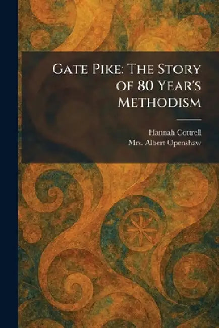 Gate Pike: The Story of 80 Year's Methodism by Hannah Cottrell, Albert Openshaw