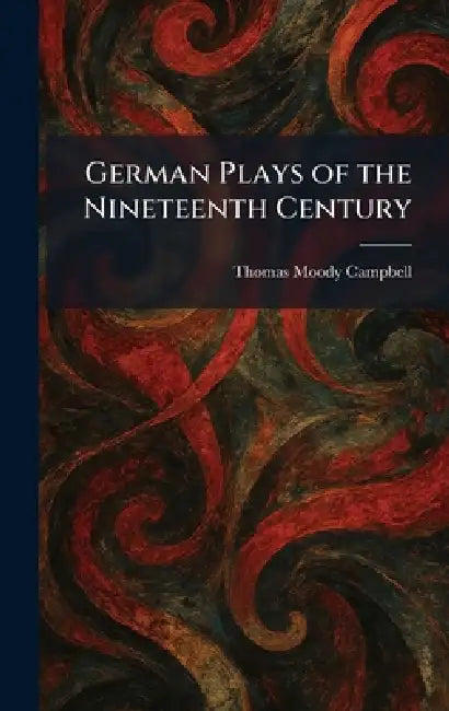 German Plays of the Nineteenth Century by Thomas Moody Campbell
