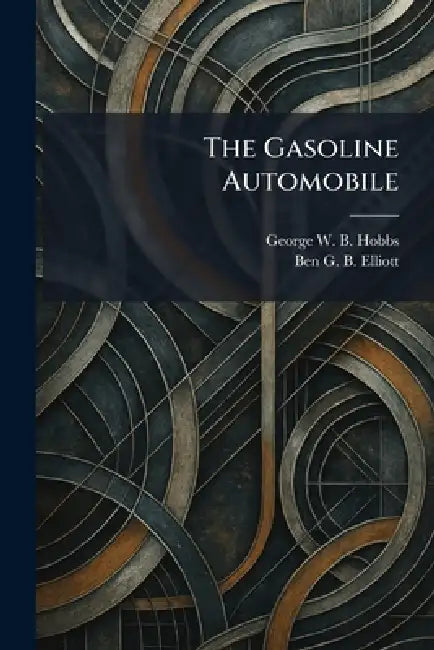 The Gasoline Automobile by George W. B. Hobbs, Ben G. B. Elliott