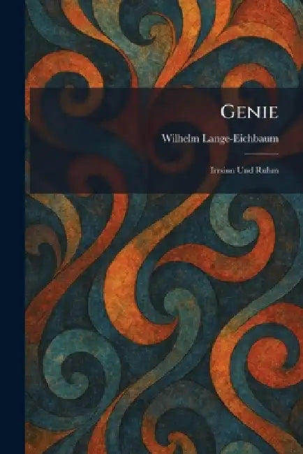 Genie: Irrsinn Und Ruhm by Wilhelm Lange-Eichbaum