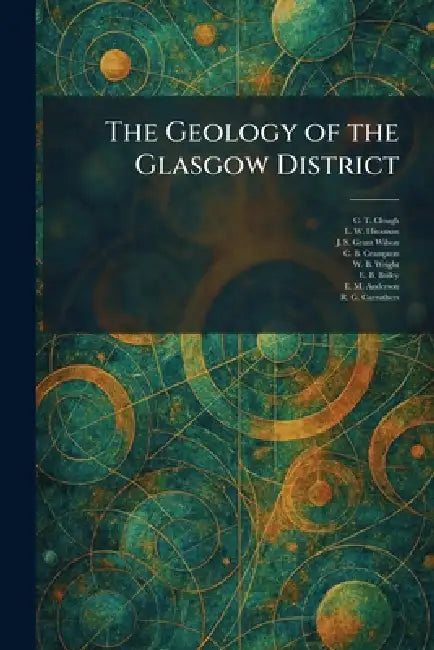 The Geology of the Glasgow District by C. T. Clough, L. W. Hinxman, J. S. Grant Wilson