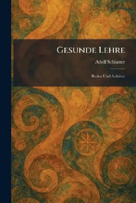 Gesunde Lehre: Reden Und Aufsätze by Adolf Schlatter