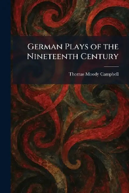 German Plays of the Nineteenth Century by Thomas Moody Campbell