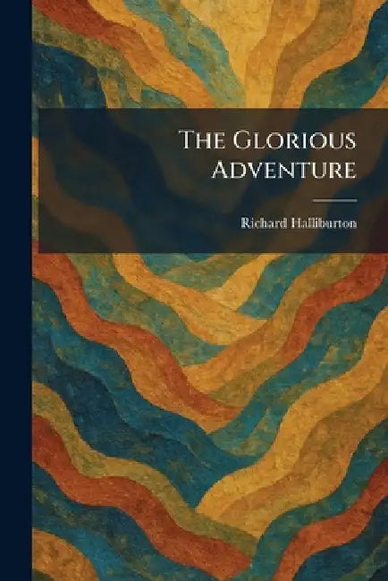 The Glorious Adventure by Richard Halliburton