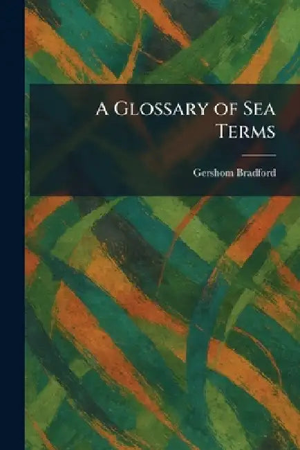 A Glossary of Sea Terms by Gershom Bradford