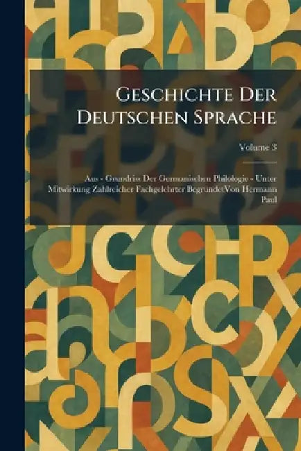 Geschichte Der Deutschen Sprache: Aus - Grundriss Der Germanischen Philologie - Unter Mitwirkung Zahlreicher Fachgelehrter BegrÃ1/4ndetVon Hermann Pau by Mouton Walter de Gruyter de Gruyter