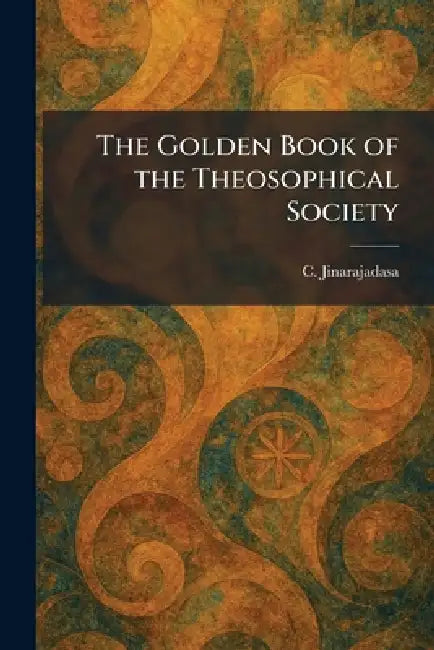 The Golden Book of the Theosophical Society by C. Jinarajadasa