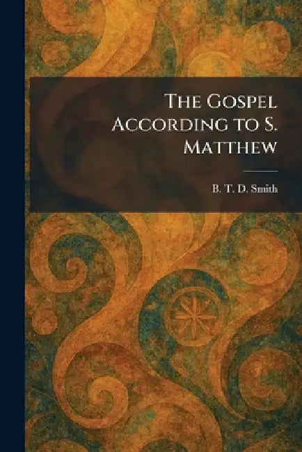 The Gospel According to S. Matthew by B. T. D. Smith