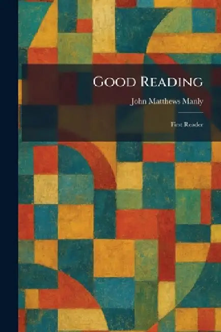 Good Reading: First Reader by John Matthews Manly