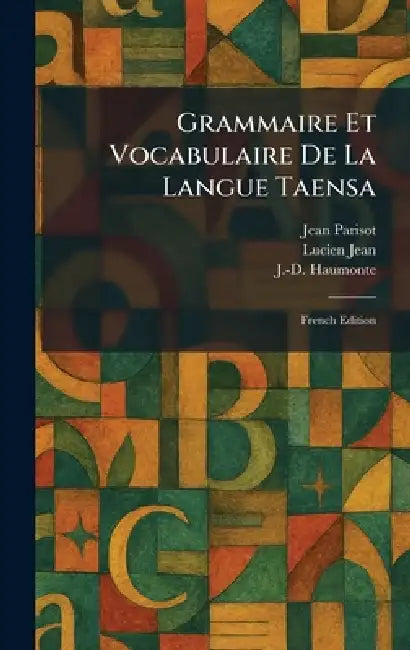 Grammaire et Vocabulaire de la Langue Taensa: French Edition by Jean Parisot, Lucien Jean, J. -D Haumonte