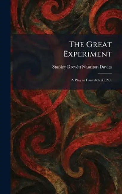 The Great Experiment: A Play in Four Acts (E.P.C. by Stanley Drewitt Naunton Davies