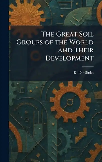 The Great Soil Groups of the World and Their Development by K. D. Glinka
