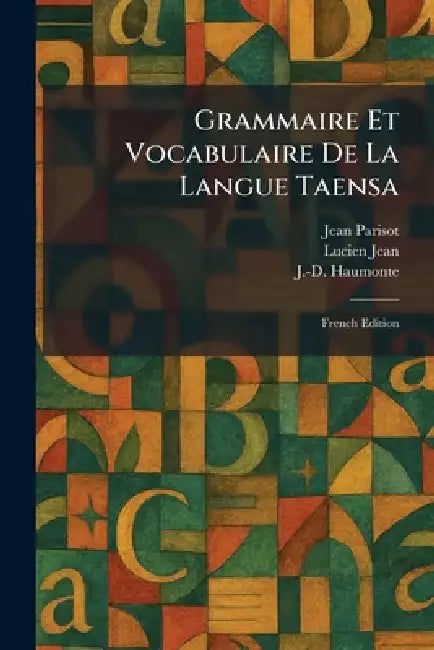 Grammaire et Vocabulaire de la Langue Taensa: French Edition by Jean Parisot, Lucien Jean, J. -D Haumonte