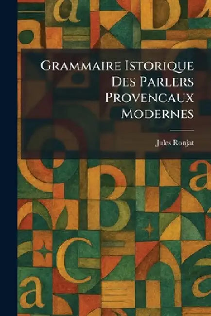 Grammaire istorique des Parlers Provencaux Modernes by Jules Ronjat
