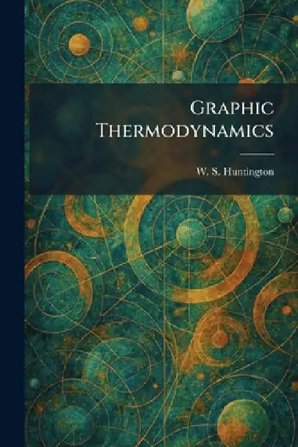 Graphic Thermodynamics by W. S. Huntington