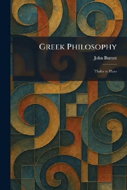 Greek Philosophy: Thales to Plato by John Burnet