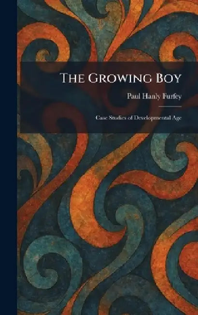 The Growing Boy: Case Studies of Developmental Age by Paul Hanly Furfey