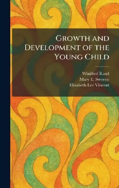 Growth and Development of the Young Child by Winifred Rand, Mary E. Sweeny, Elizabeth Lee Vincent