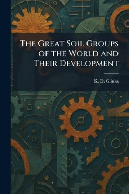 The Great Soil Groups of the World and Their Development by K. D. Glinka