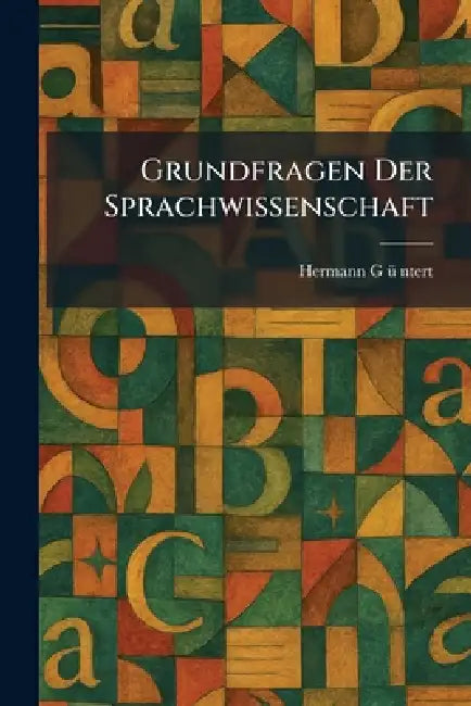 Grundfragen Der Sprachwissenschaft by Hermann Gâ Ã1/4â Ntert