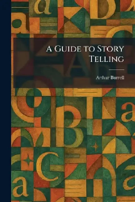A Guide to Story Telling by Arthur Burrell