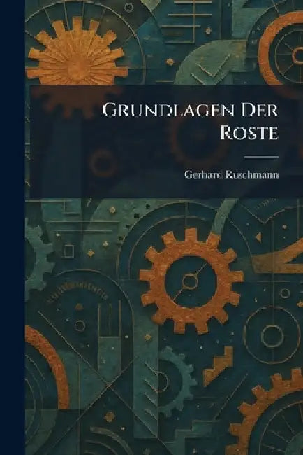 Grundlagen der Roste by Gerhard Ruschmann