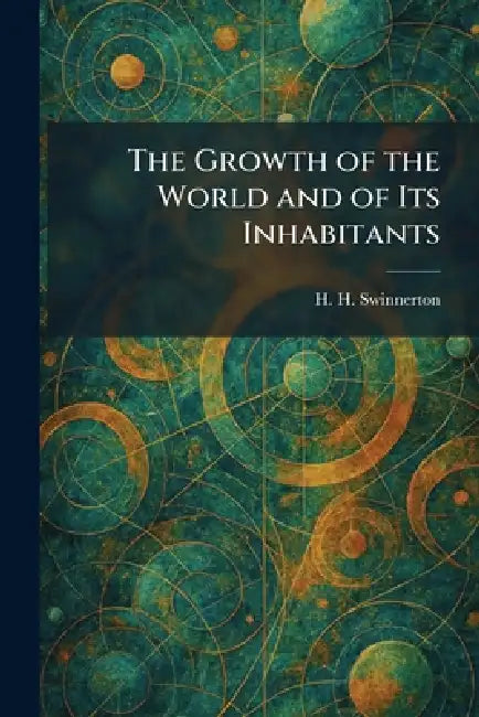 The Growth of the World and of Its Inhabitants by H. H. Swinnerton