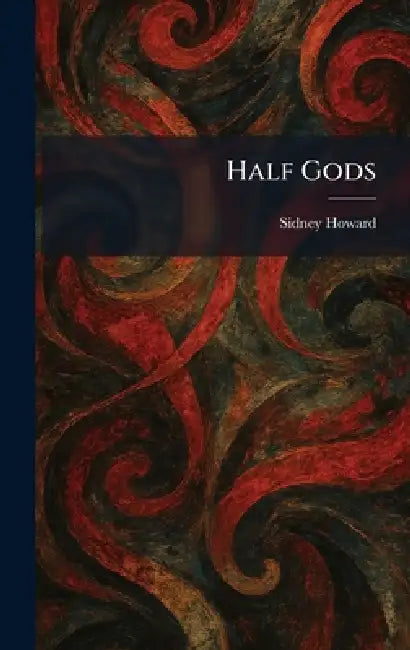 Half Gods by Sidney Howard