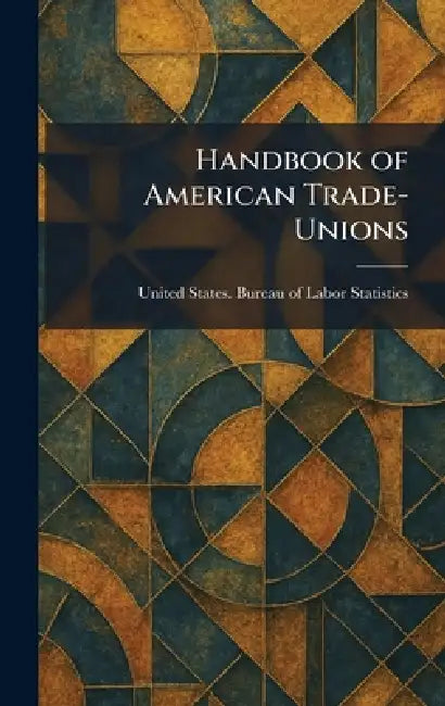 Handbook of American Trade-Unions by United States Bureau of Labor Statis