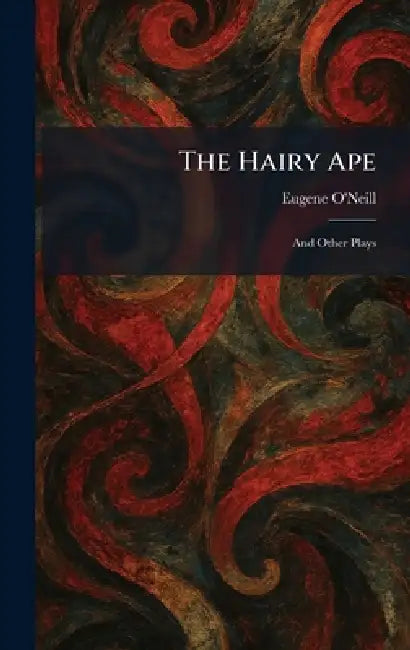 The Hairy Ape: And Other Plays by Eugene O'Neill