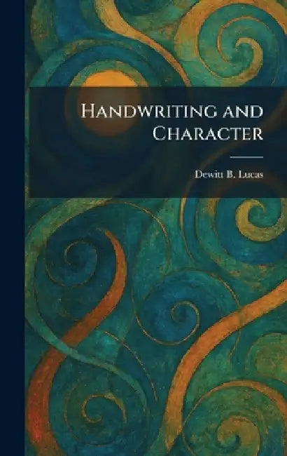 Handwriting and Character by DeWitt B. Lucas