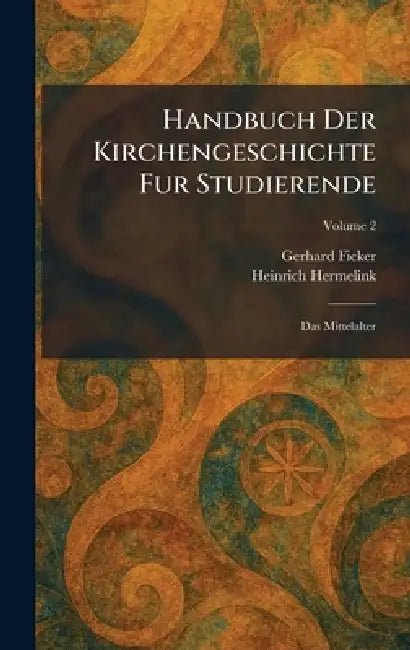 Handbuch Der Kirchengeschichte Fur Studierende: Das Mittelalter by Gerhard Ficker, Heinrich Hermelink