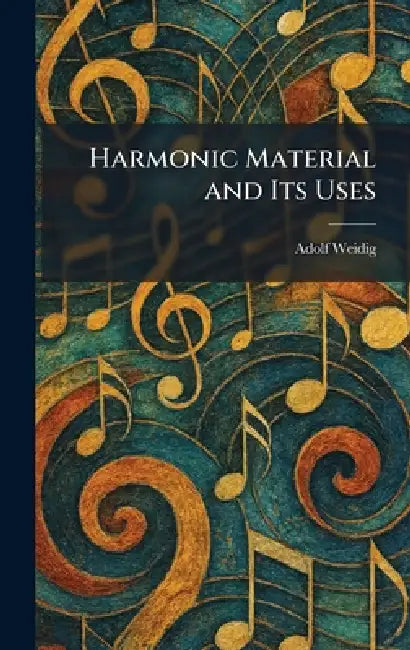 Harmonic Material and Its Uses by Adolf Weidig