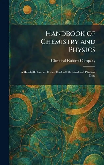 Handbook of Chemistry and Physics: A Ready-Reference Pocket Book of Chemical and Physical Data by Chemical Rubber Company