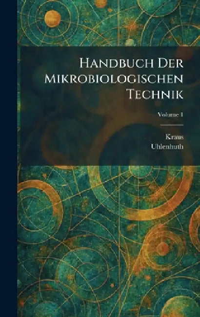 Handbuch der mikrobiologischen technik by Kraus, Uhlenhuth