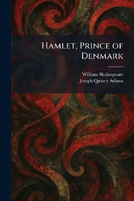 Hamlet, Prince of Denmark by William Shakespeare, Joseph Quincy Adams