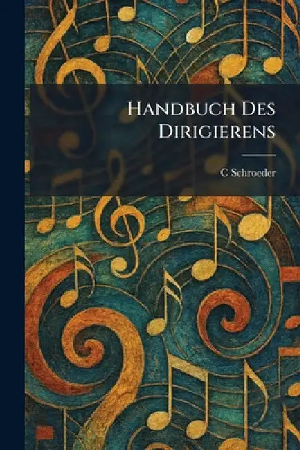 Handbuch Des Dirigierens by C. Schroeder