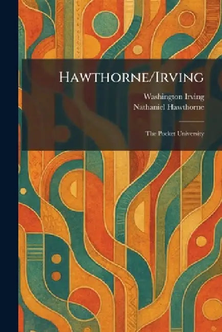 Hawthorne/Irving: The Pocket University by Washington Irving, Nathaniel Hawthorne