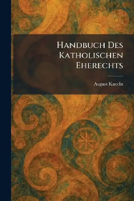 Handbuch Des Katholischen Eherechts by August Knecht