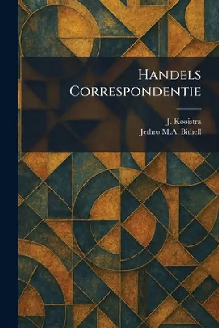 Handels Correspondentie by J. Kooistra, Jethro M. a. Bithell