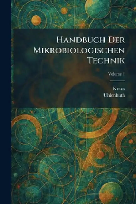 Handbuch der mikrobiologischen technik by Kraus, Uhlenhuth