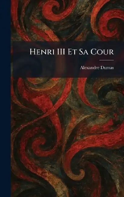 Henri III Et Sa Cour by Alexandre Dumas